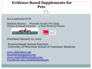 Evidence Based Supplements for Pets  ,[object Object],[object Object],[object Object],[object Object],[object Object],[object Object],[object Object],[object Object],[object Object],[object Object]