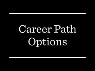 Career Path  
Options
 