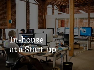 In-house  
at a Start-up
 