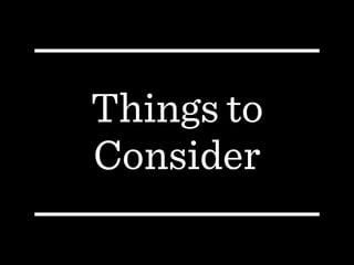 Things to
Consider
 