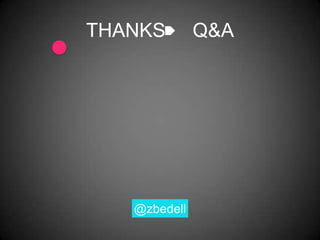 THANKS        Q&A




   @zbedell
 