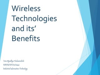 Wireless
Technologies
and its’
Benefits
Isira Ayodhya Kaluarachchi
UWU/IIT/11/0042
Industrial information Technology
 