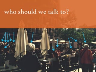 who should we talk to?
 