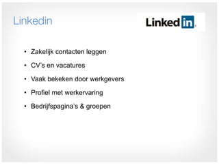 Linkedin

  • Zakelijk contacten leggen

  • CV’s en vacatures

  • Vaak bekeken door werkgevers

  • Profiel met werkervaring

  • Bedrijfspagina’s & groepen
 
