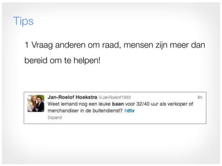 Tips

  1 Vraag anderen om raad, mensen zijn meer dan
  bereid om te helpen!
 
