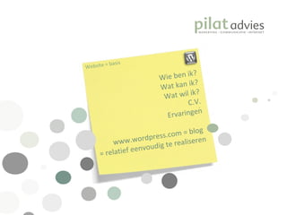 .  Website = basis Wie ben ik? Wat kan ik? Wat wil ik? C.V. Ervaringen www.wordpress.com = blog  = relatief eenvoudig te realiseren 