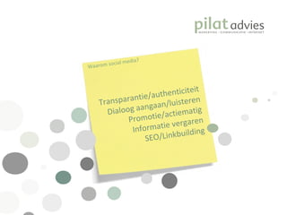 .  Waarom social media? Transparantie/authenticiteit Dialoog aangaan/luisteren Promotie/actiematig Informatie vergaren SEO/Linkbuilding 