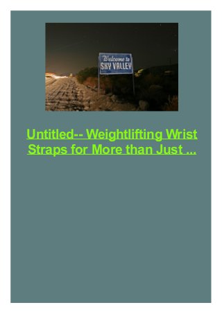 Untitled-- Weightlifting Wrist
Straps for More than Just ...
 