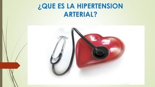 ¿QUE ES LA HIPERTENSION 
ARTERIAL? 
 