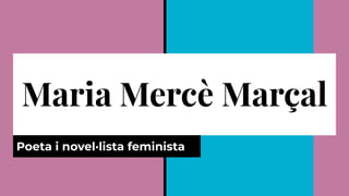 Maria Mercè Marçal
Poeta i novel·lista feminista
 