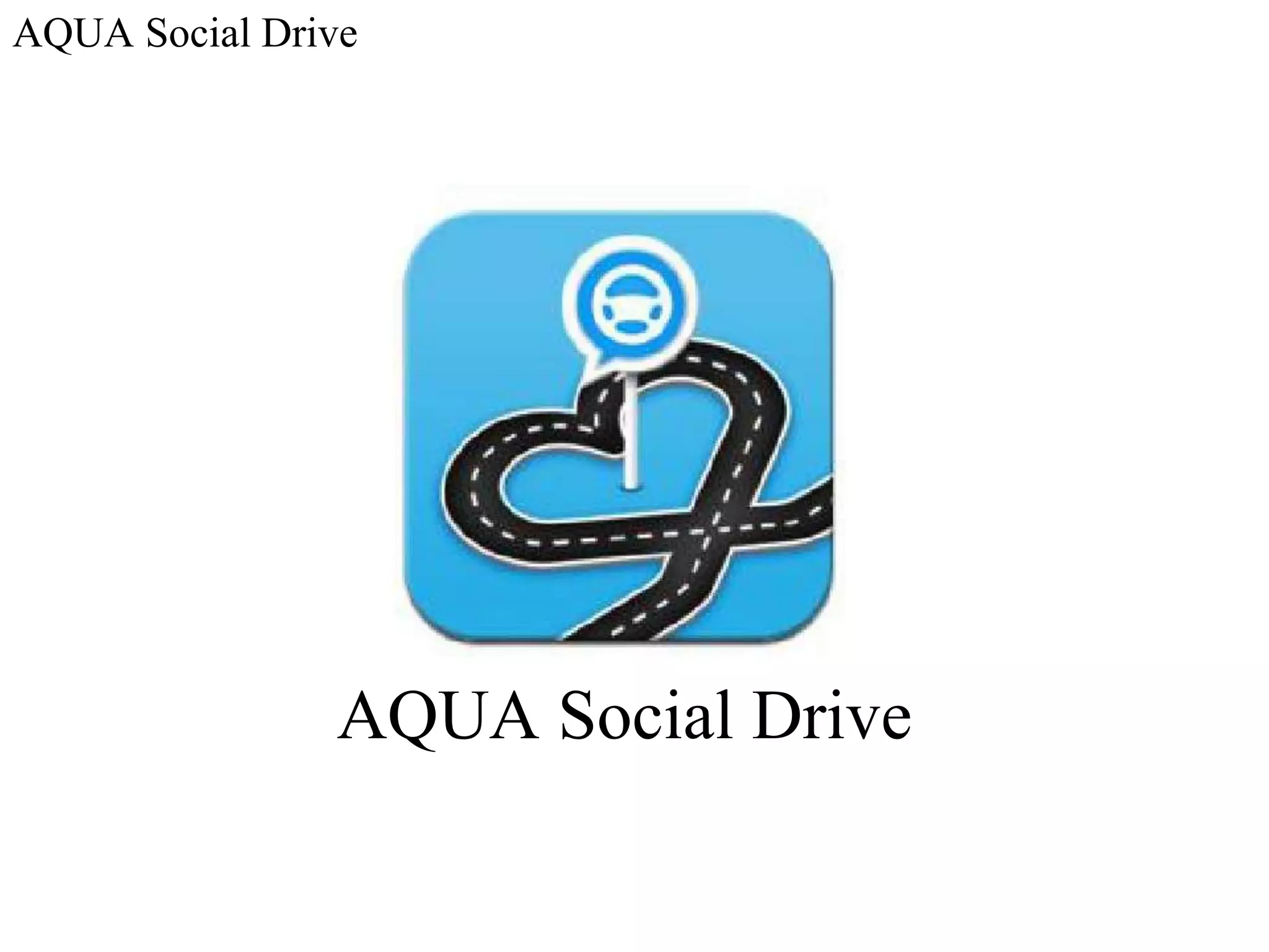AQUA Social Drive




               AQUA Social Drive
 