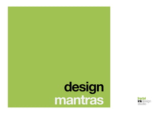 fractal!
inkdesign!
studio!
design
mantras
 