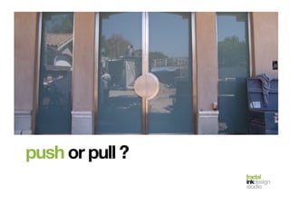 fractal!
inkdesign!
studio!
push or pull ?
 