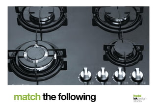 fractal!
inkdesign!
studio!
match the following
 