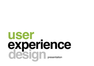 BITS Pilani
Pilani	
  
presentation!
user!
experience!
design!
 