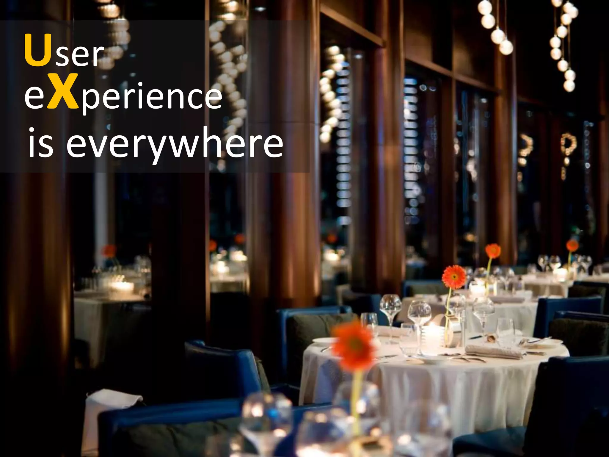 experience
User
is everywhere
 