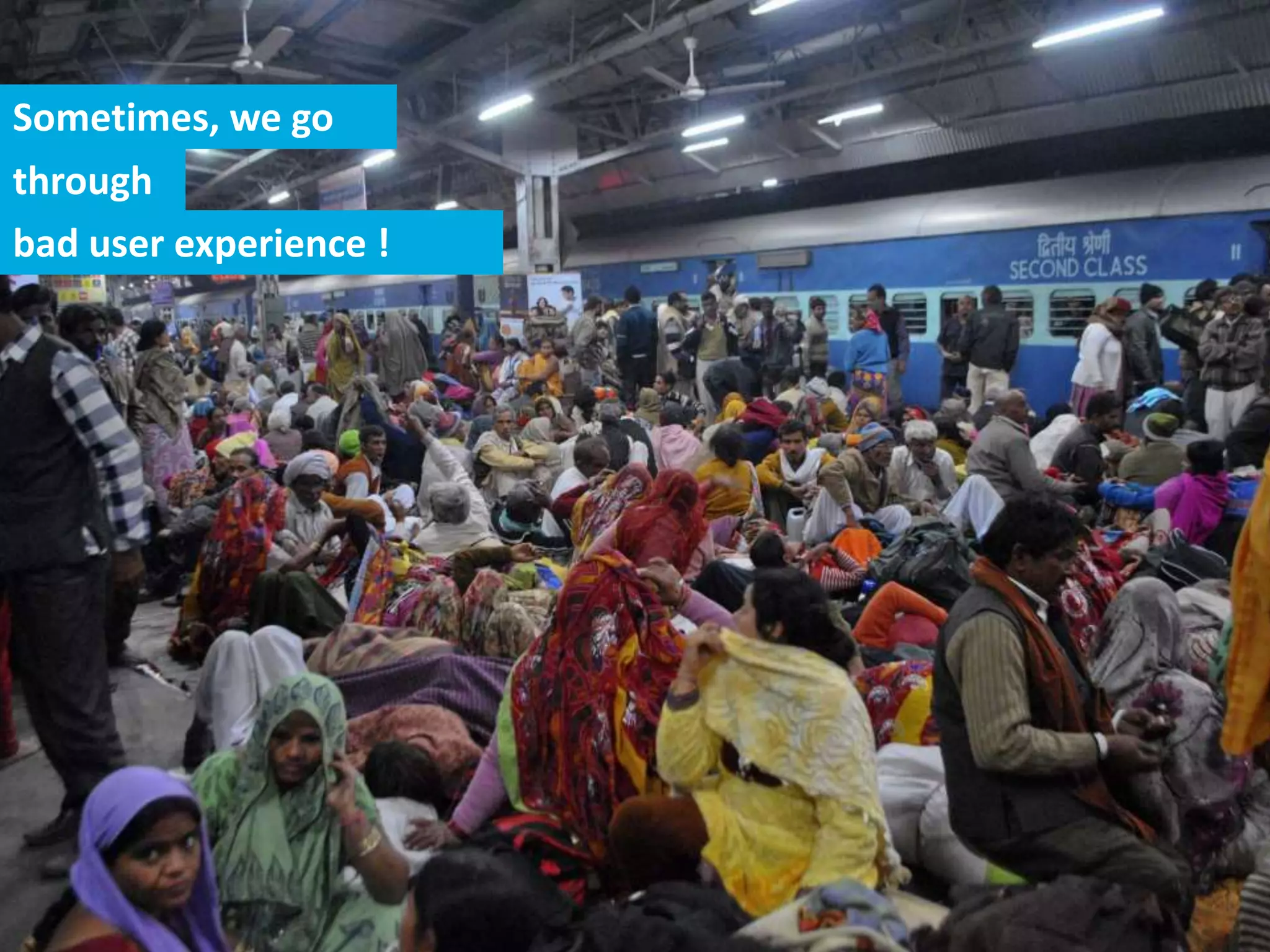 Sometimes, we go
through
bad user experience !
 