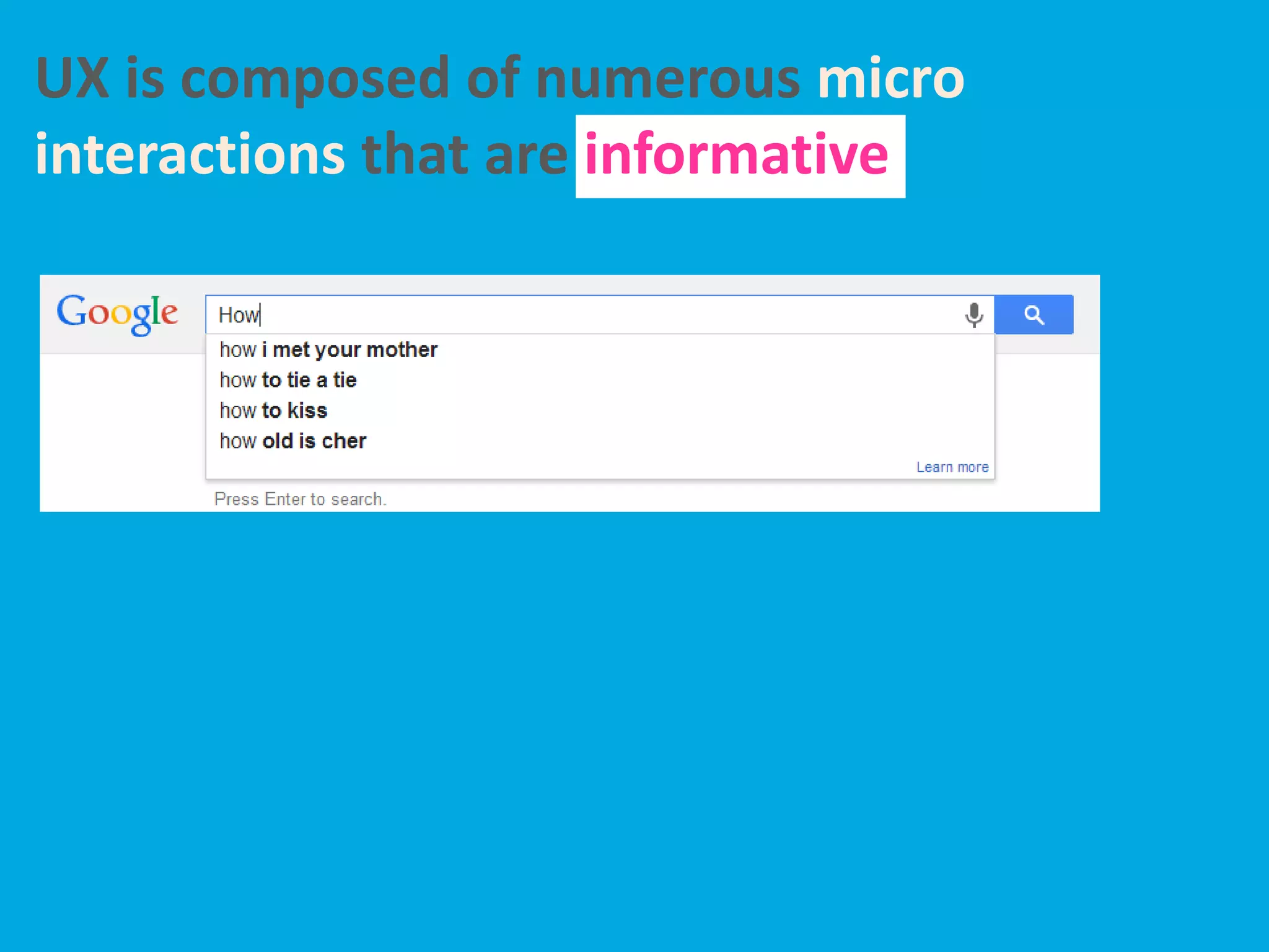 UX is composed of numerous micro
interactions that are informative
 
