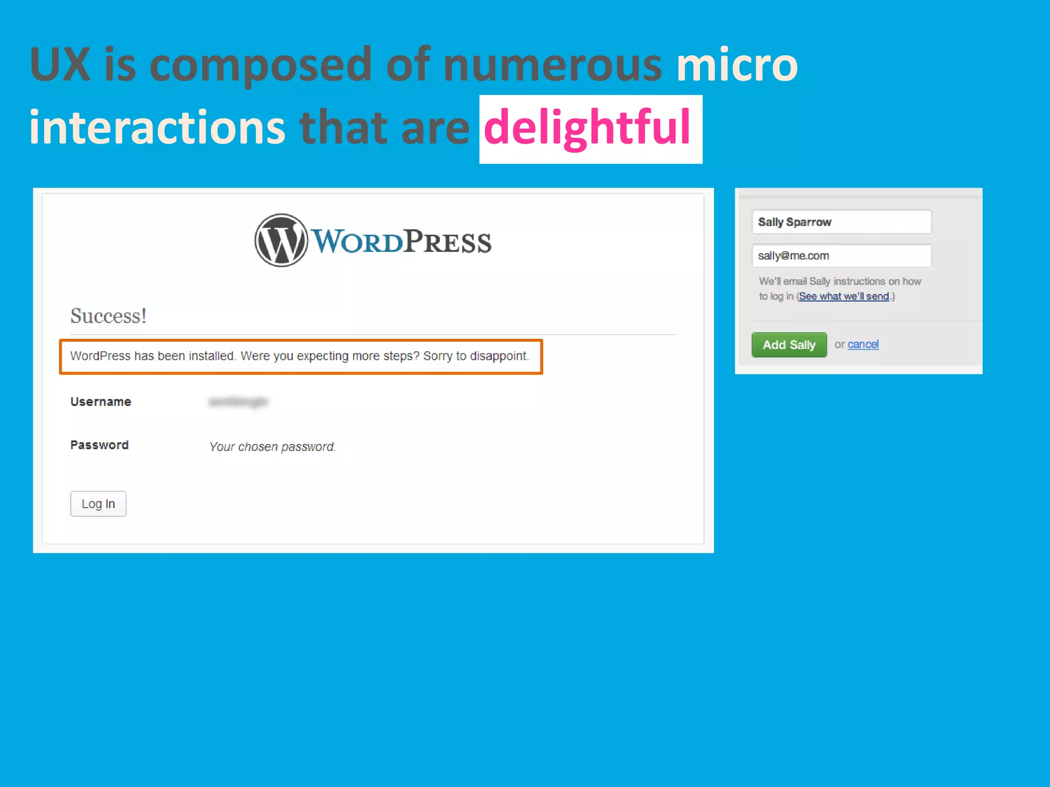 UX is composed of numerous micro
interactions that are delightful
 
