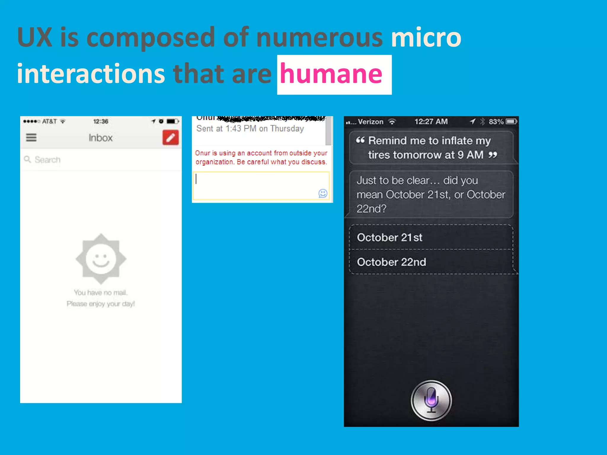 UX is composed of numerous micro
interactions that are humane
 