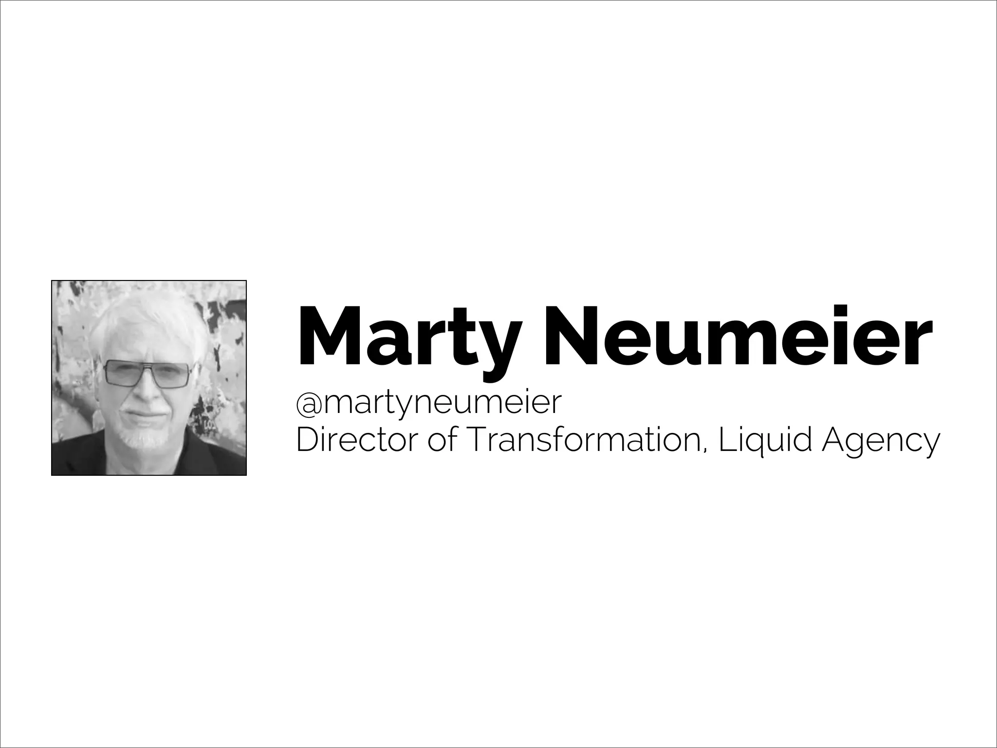 Marty Neumeier
@martyneumeier
Director of Transformation, Liquid Agency
 