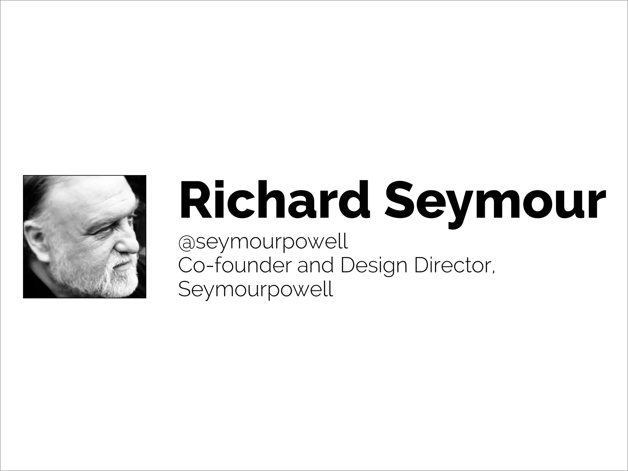Richard Seymour
@seymourpowell
Co-founder and Design Director,
Seymourpowell
 