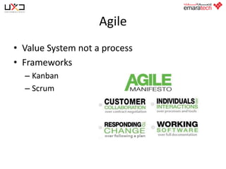 Agile
• Value System not a process
• Frameworks
– Kanban
– Scrum

 
