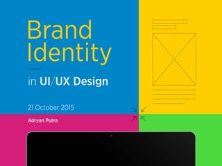 in UI/UX Design
Brand
Identity
Adryan Putra
21 October 2015
 