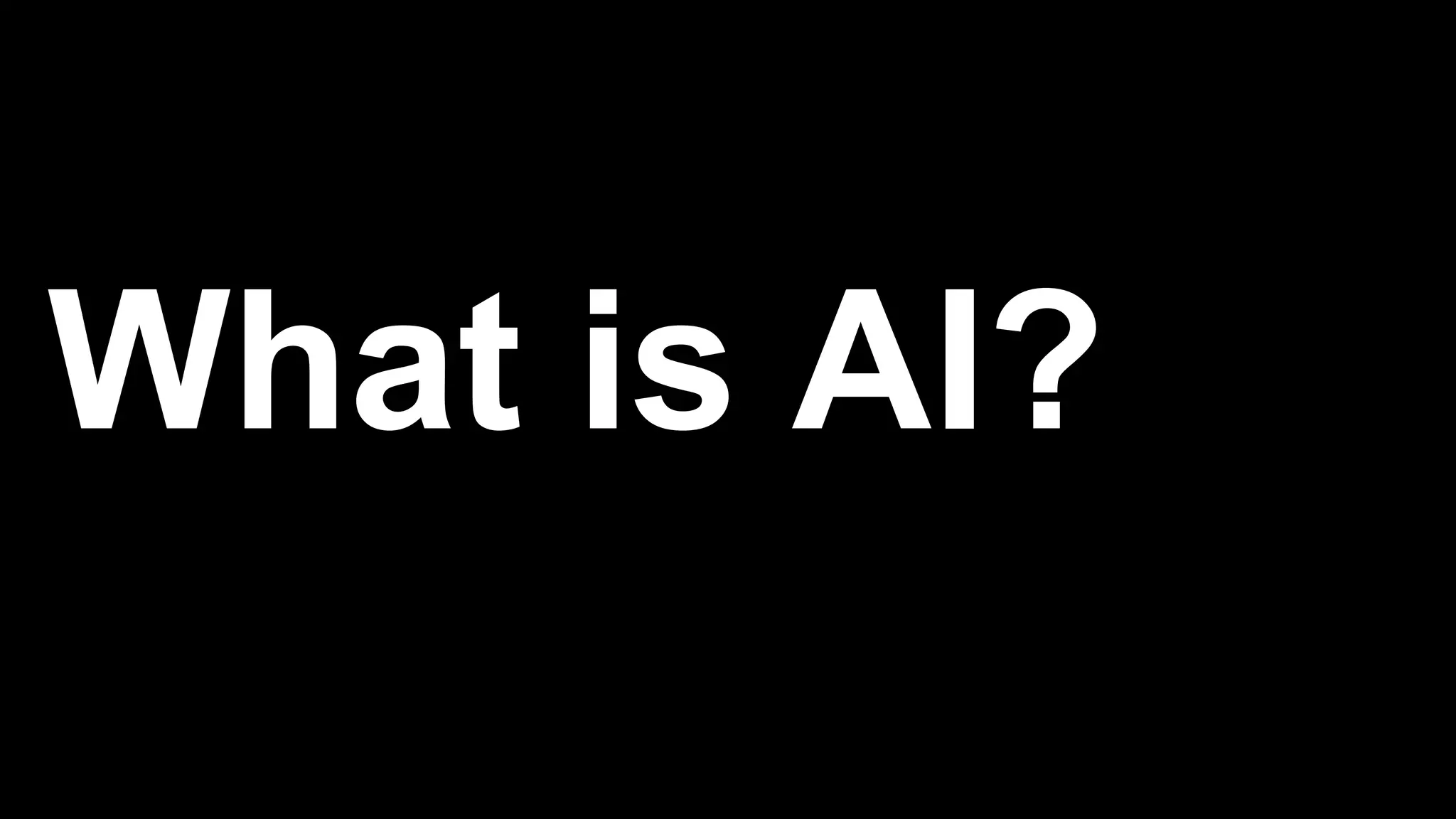 What is AI?
 