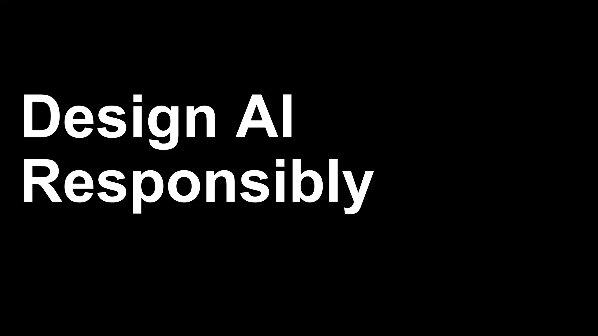 Design AI
Responsibly
 