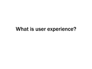 What is user experience? 