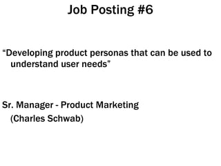 Job Posting #6 “ Developing product personas that can be used to understand user needs” Sr. Manager - Product Marketing (Charles Schwab)  