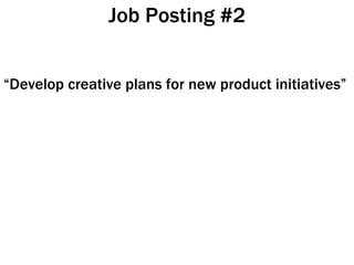 Job Posting #2 “ Develop creative plans for new product initiatives” 