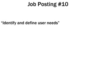 Job Posting #10 <ul><li>“ Identify and define user needs” </li></ul>