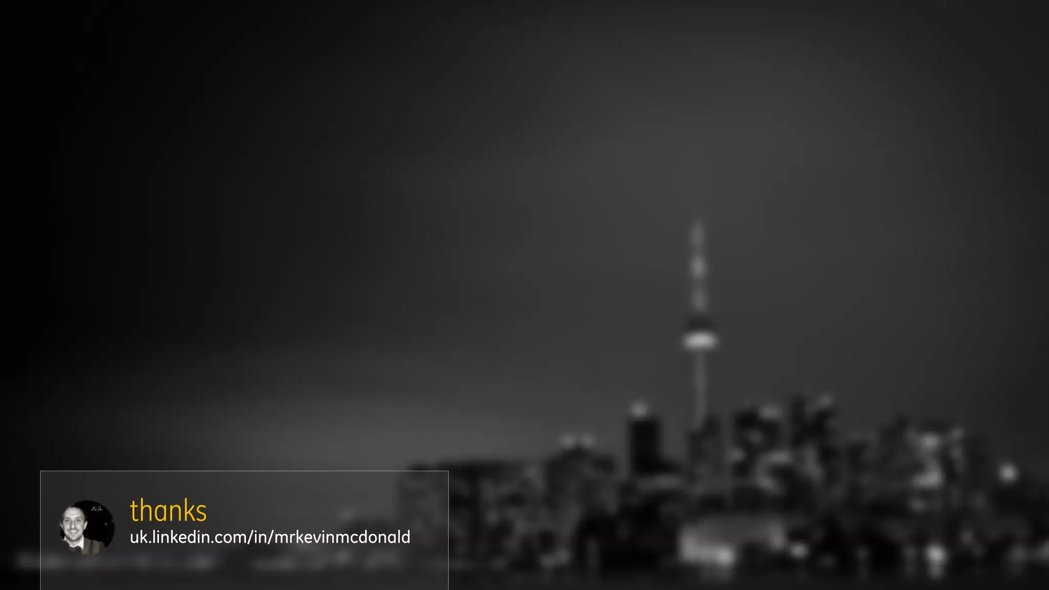 thanks
uk.linkedin.com/in/mrkevinmcdonald
 