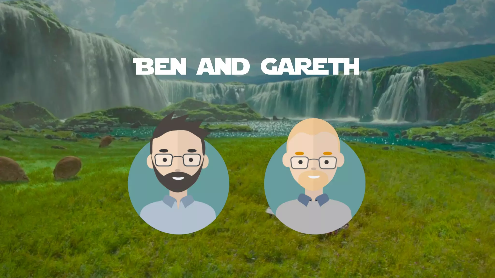 Ben and Gareth