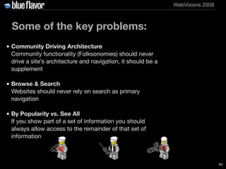 WebVisions 2008



  Some of the key problems:
• Community Driving Architecture
  Community functionality (Folksonomies) s...