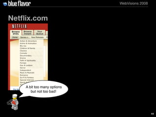 WebVisions 2008



Netﬂix.com




    A bit too many options
       but not too bad!




                                 ...