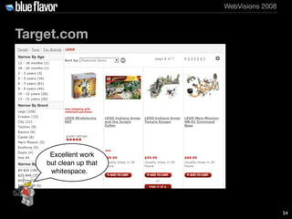 WebVisions 2008



Target.com




     Excellent work
    but clean up that
     whitespace.




                         ...