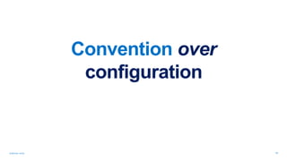 14
Convention over
configuration
 