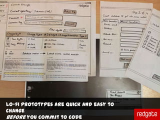 Paper prototyping




Lo-fi prototypes are feedback and easytoto change
            Easy to get quick and quick change
bef...