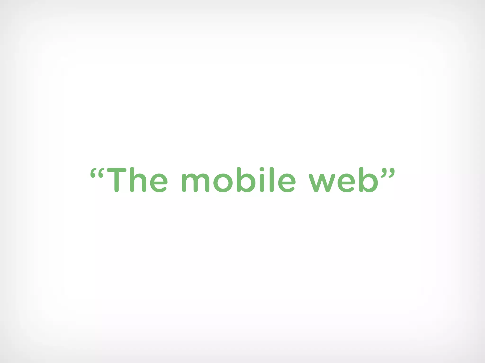 “The mobile web”
 