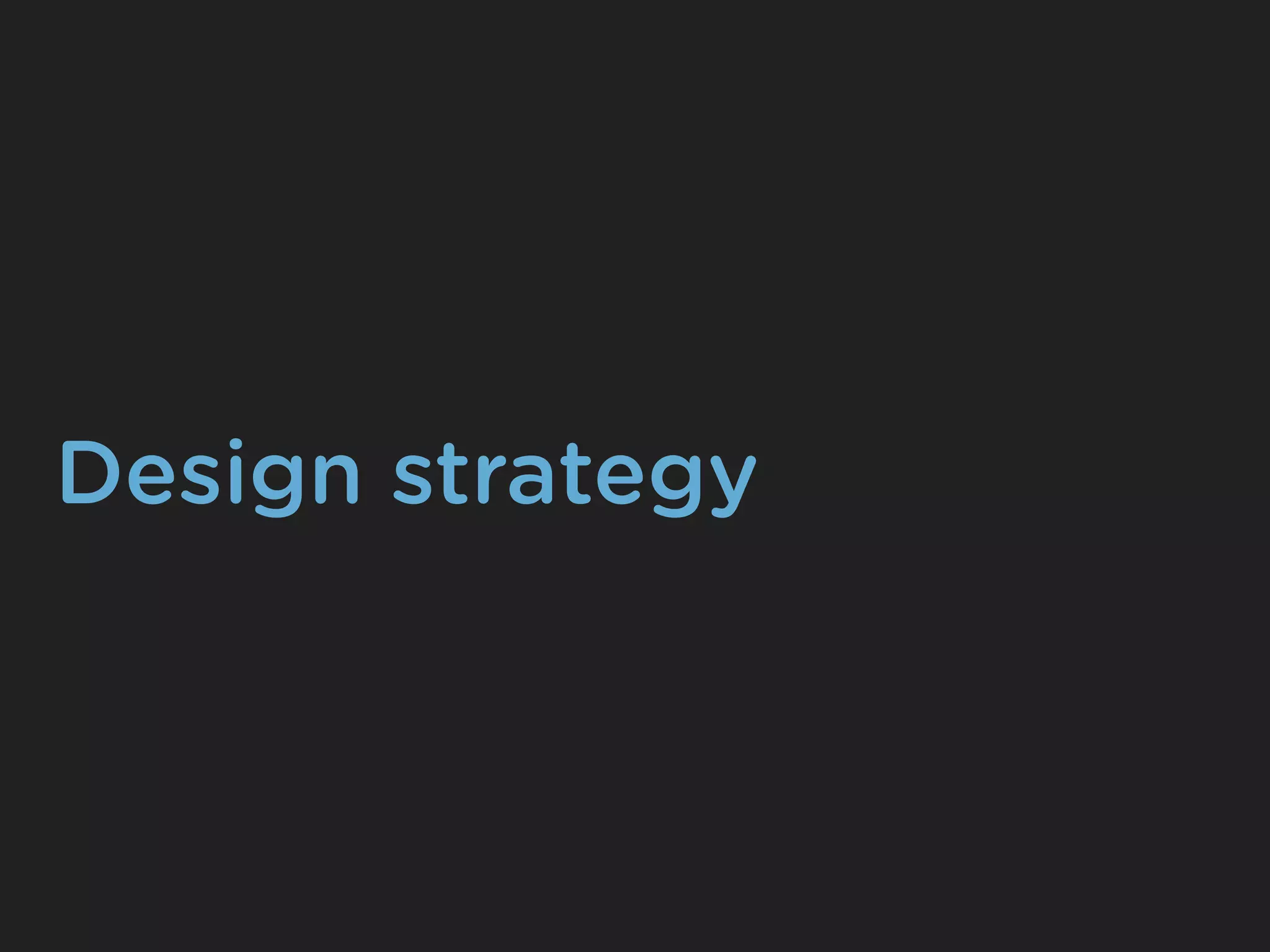 Design strategy
 