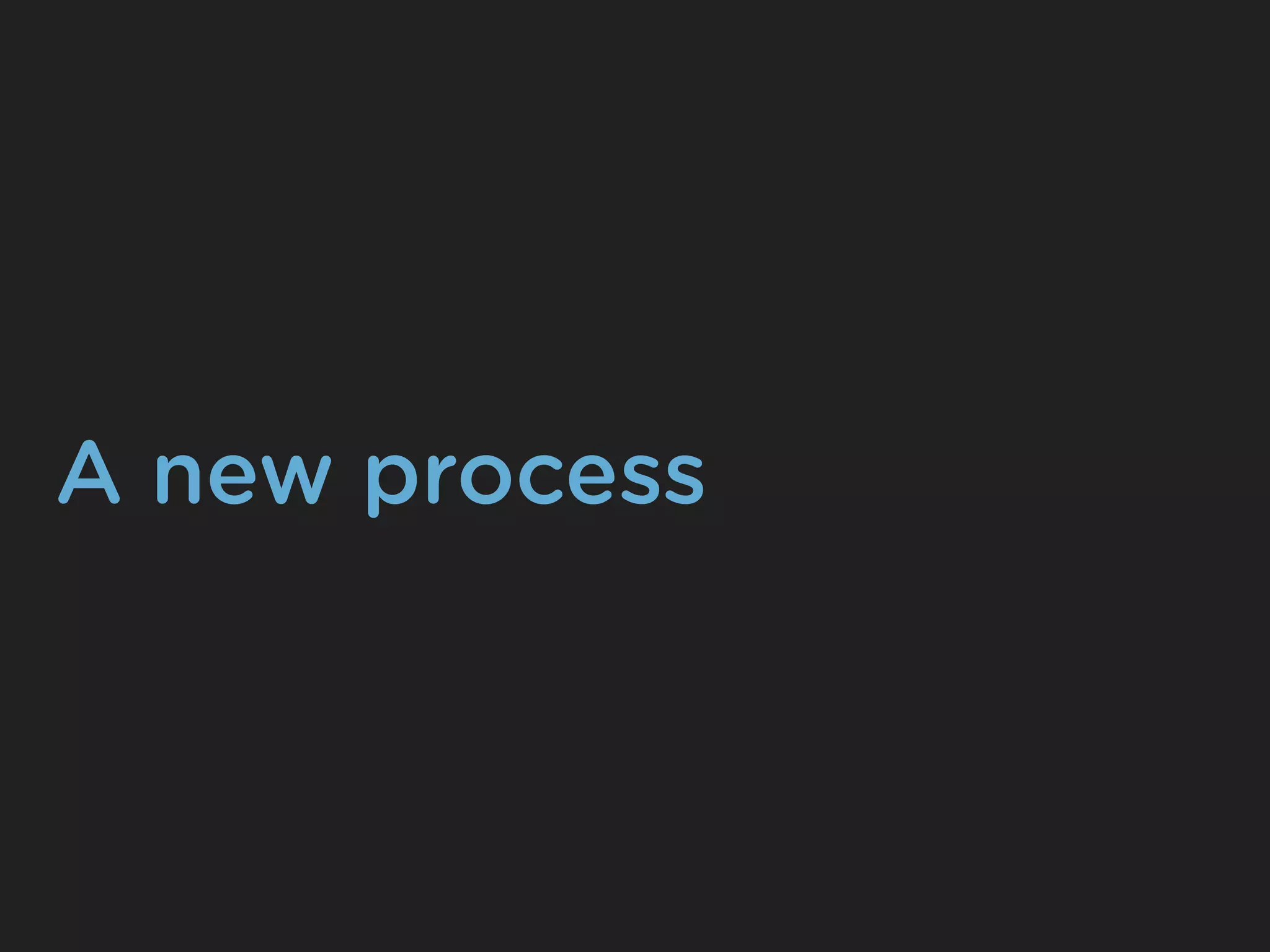 A new process
 