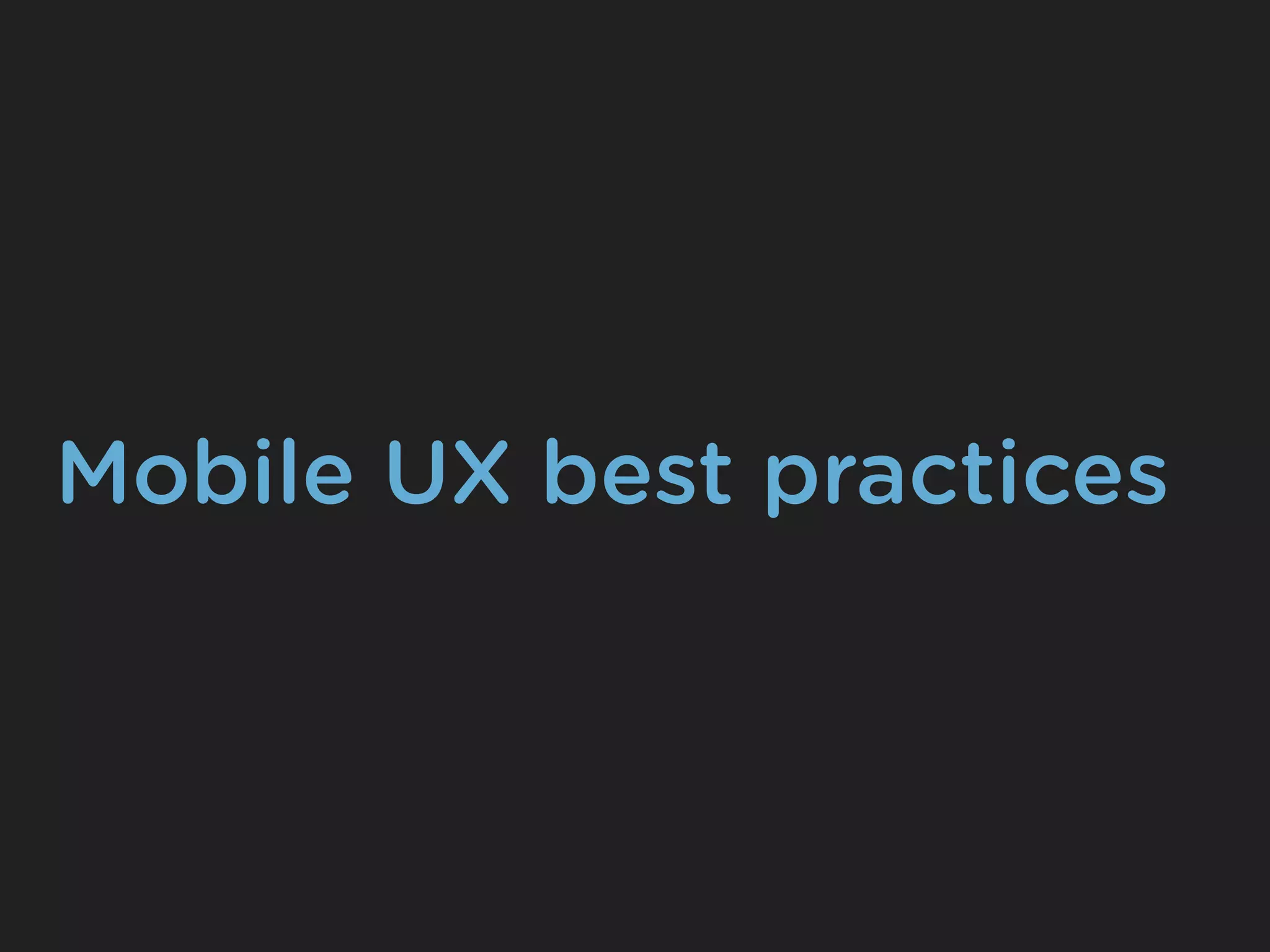 Mobile UX best practices
 