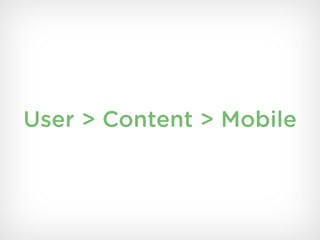 User > Content > Mobile
 