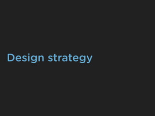 Design strategy
 
