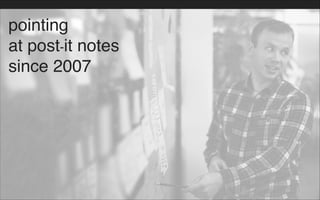 pointing !
at post-it notes!
since 2007
 