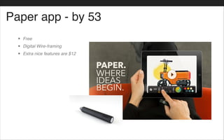 Paper app - by 53
• Free!
• Digital Wire-framing!
• Extra nice features are $12
 