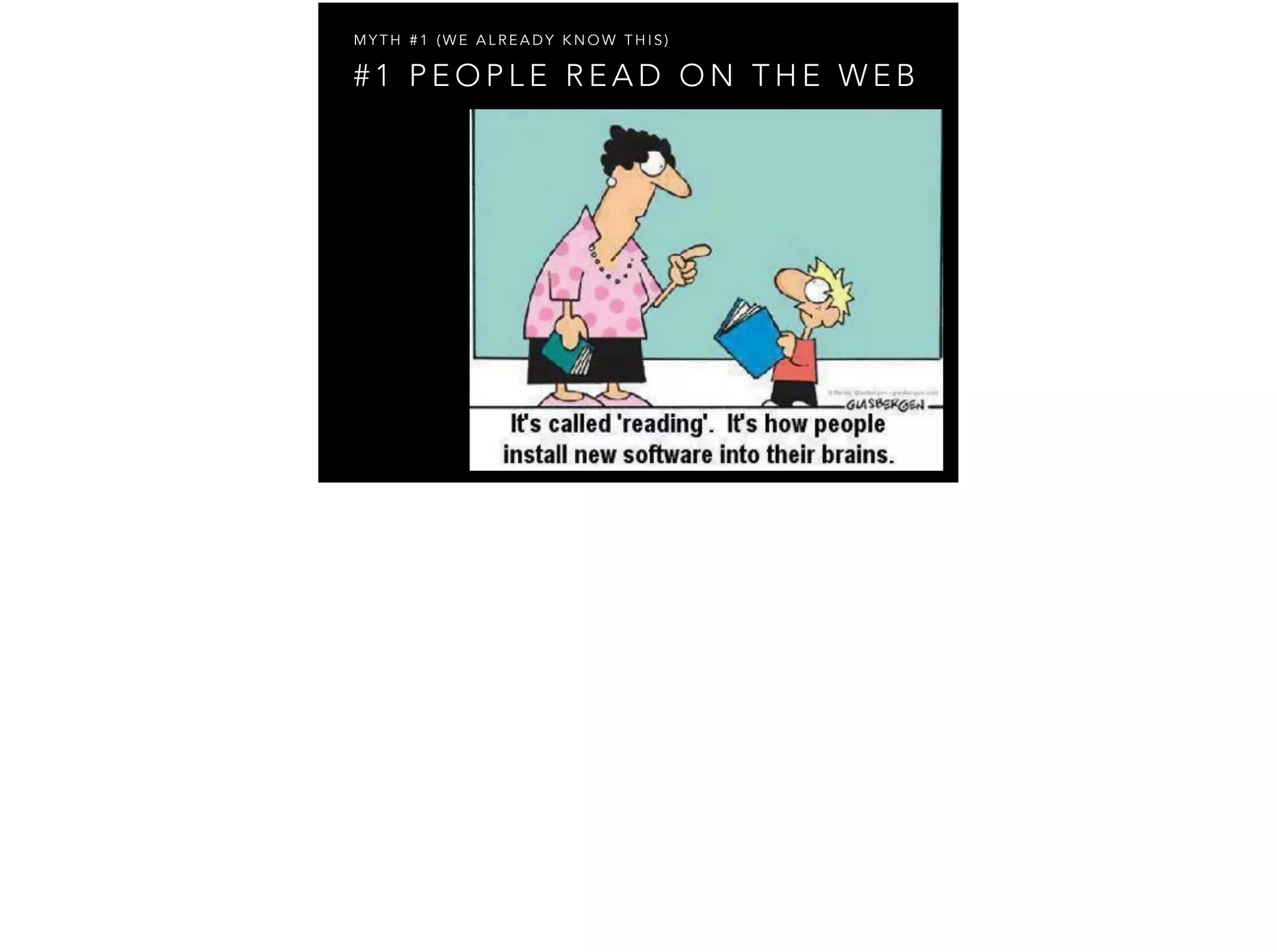 # 1 P E O P L E R E A D O N T H E W E B
M Y T H # 1 ( W E A L R E A D Y K N O W T H I S )
 